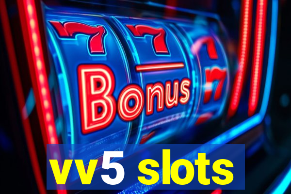 vv5 slots